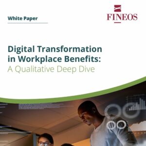 Digital Transformation in Workplace Benefits | FINEOS White Paper