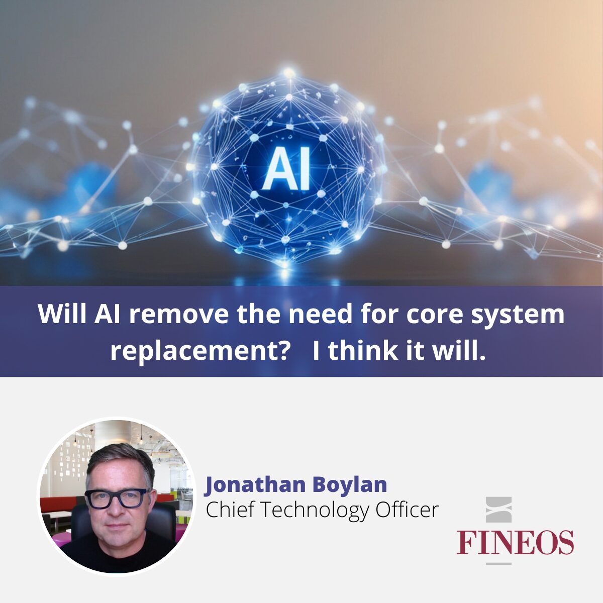 Will AI remove the need for core system replacement? I think it will.